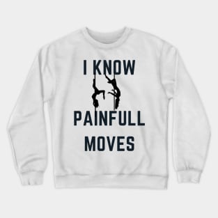 I Know Painful Moves - Pole Dance Design Crewneck Sweatshirt